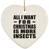 All I Want For Christmas Is More Insects - Heart Ornament