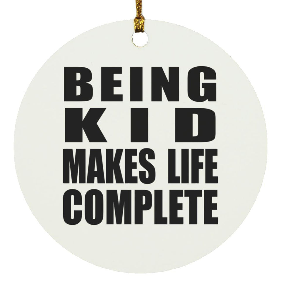 Being Kid Makes Life Complete - Circle Ornament