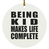 Being Kid Makes Life Complete - Circle Ornament