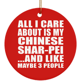 All I Care About Is My Chinese Shar-Pei - Circle Ornament