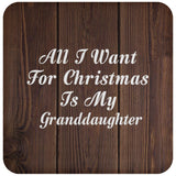 All I Want For Christmas Is My Granddaughter - Drink Coaster D