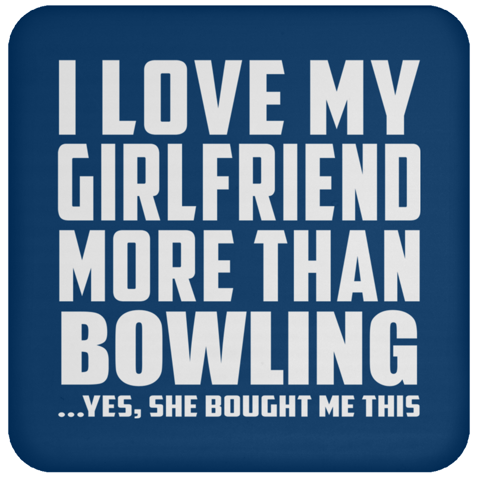 I Love My Girlfriend More Than Bowling - Drink Coaster