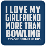 I Love My Girlfriend More Than Bowling - Drink Coaster
