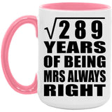 17th Anniversary Square Root of 289 Years Mrs Always Right - 15oz Accent Mug Pink
