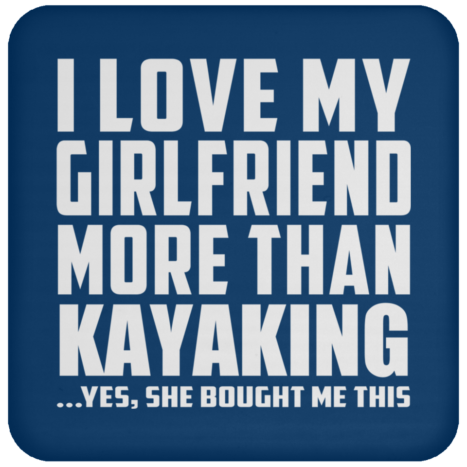 I Love My Girlfriend More Than Kayaking - Drink Coaster