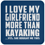 I Love My Girlfriend More Than Kayaking - Drink Coaster