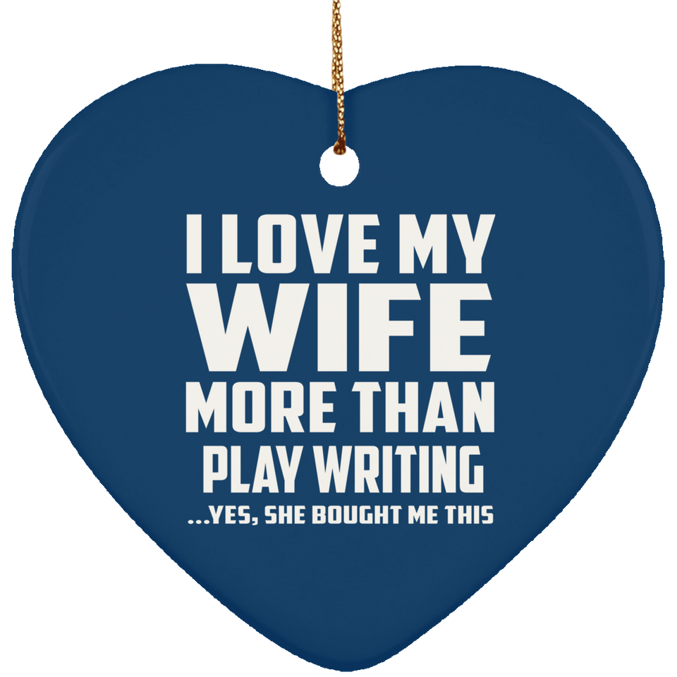 I Love My Wife More Than Play Writing - Heart Ornament
