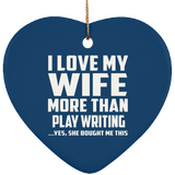 I Love My Wife More Than Play Writing - Heart Ornament