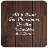 All I Want For Christmas Is My Staffordshire Bull Terrier - Drink Coaster D