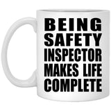 Being Safety Inspector Makes Life Complete - 11oz Coffee Mug