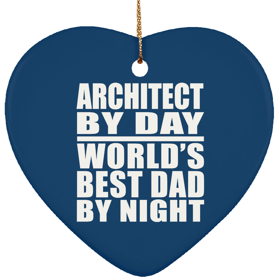 Architect By Day World's Best Dad By Night - Heart Ornament