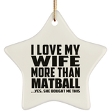 I Love My Wife More Than Matball - Star Ornament