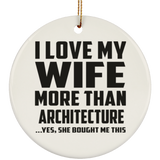 I Love My Wife More Than Architecture - Circle Ornament
