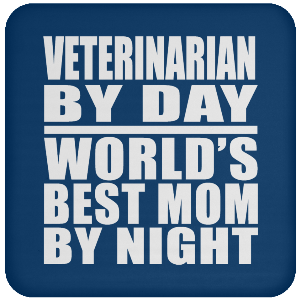 Veterinarian By Day World's Best Mom By Night - Drink Coaster