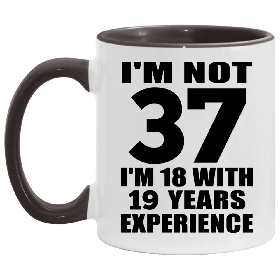 37th Birthday I'm Not 37 I'm 18 With 19 Years Experience - 11oz Accent Mug Black