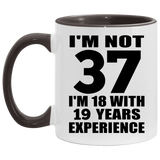 37th Birthday I'm Not 37 I'm 18 With 19 Years Experience - 11oz Accent Mug Black