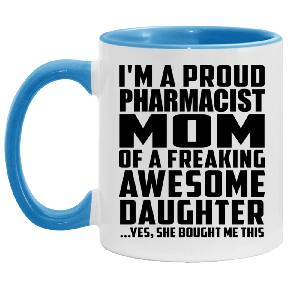 Proud Pharmacist Mom Of Awesome Daughter - 11oz Accent Mug Blue