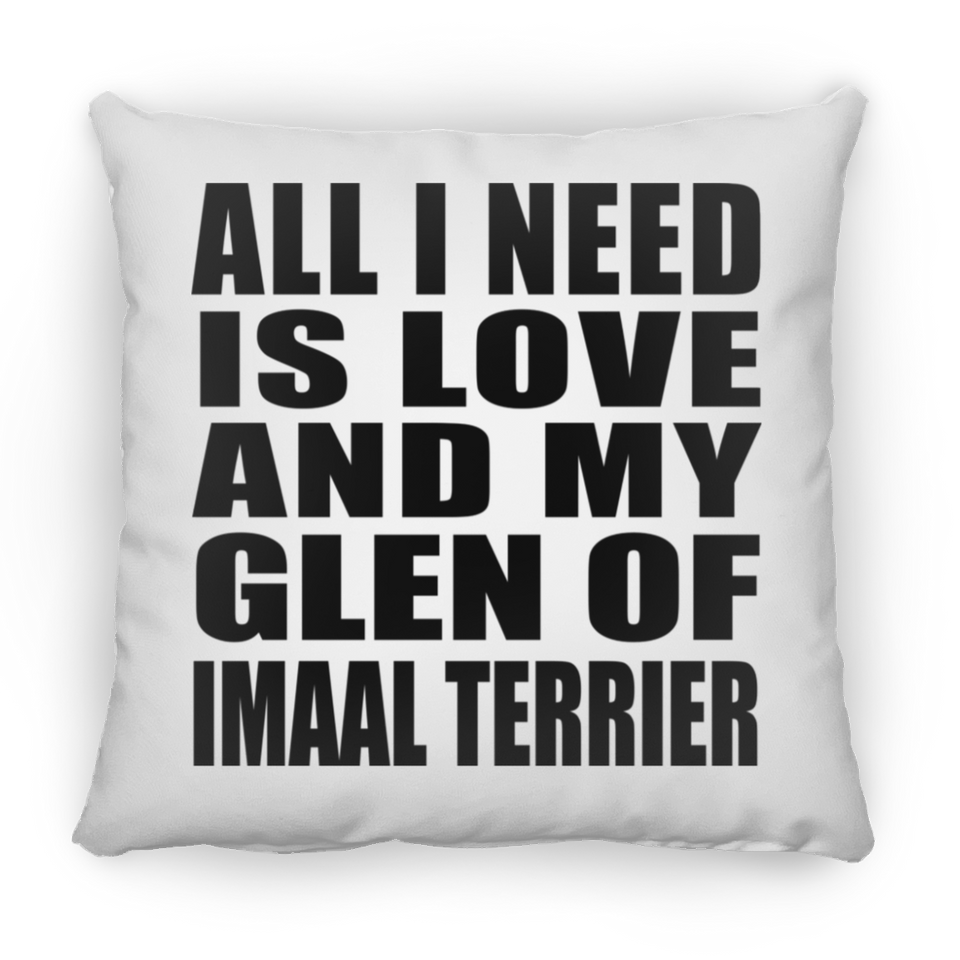 All I Need Is Love And My Glen Of Imaal Terrier - Throw Pillow