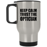 Keep Calm and Trust The Optician - Silver Travel Mug