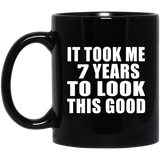7th Birthday Took Me 7 Years To Look This Good - 11 Oz Coffee Mug Black
