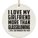 I Love My Girlfriend More Than Glassblowing - Circle Ornament