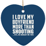 I Love My Boyfriend More Than Shooting - Heart Ornament
