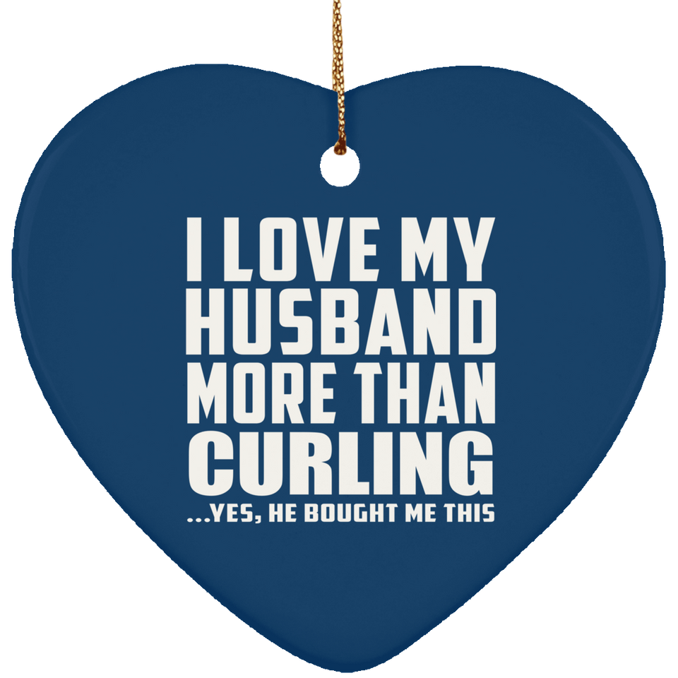 I Love My Husband More Than Curling - Heart Ornament