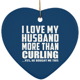 I Love My Husband More Than Curling - Heart Ornament