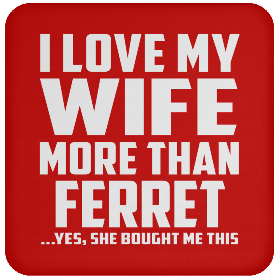 I Love My Wife More Than Ferret - Drink Coaster