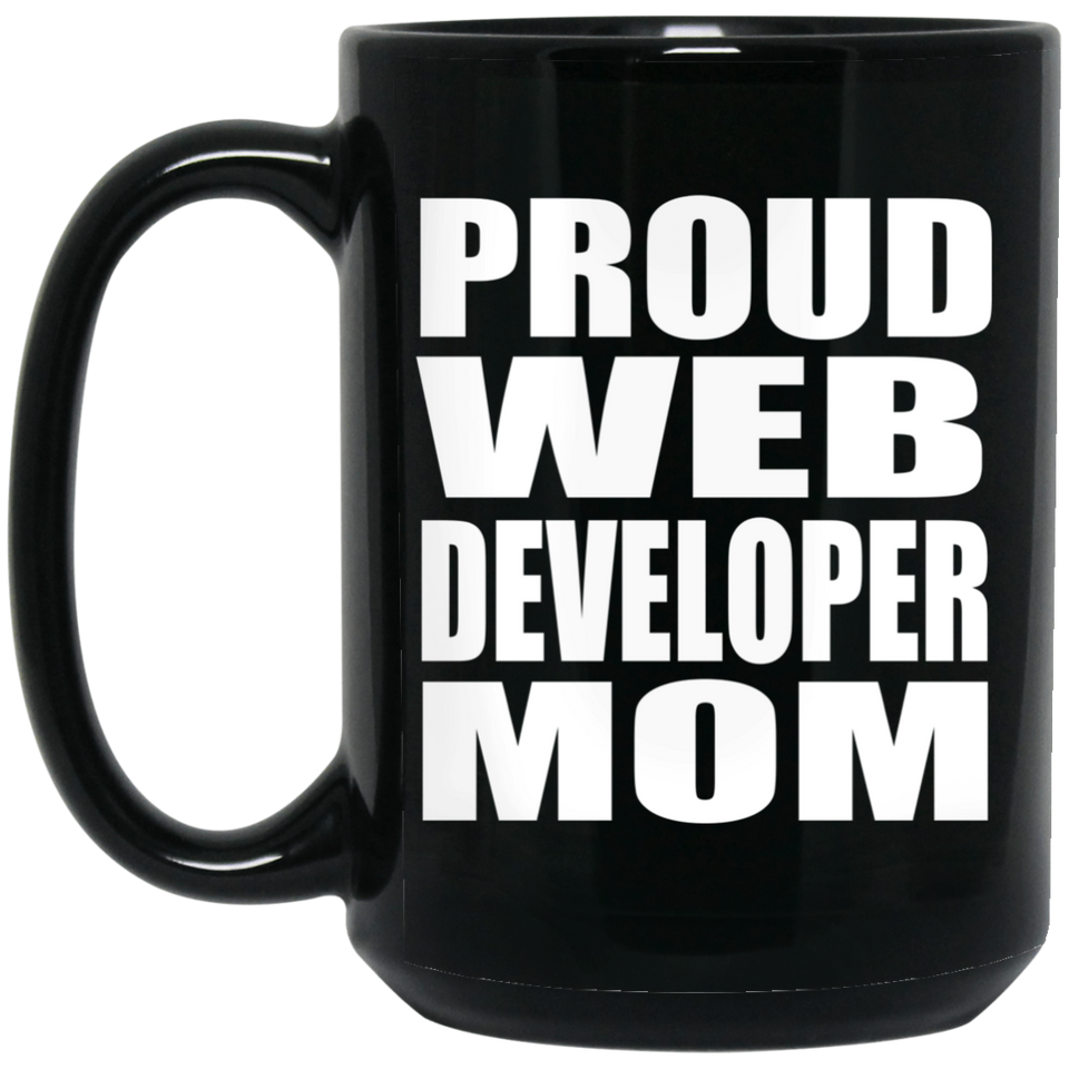 Proud Web Developer Mom - 15oz Coffee Mug Black