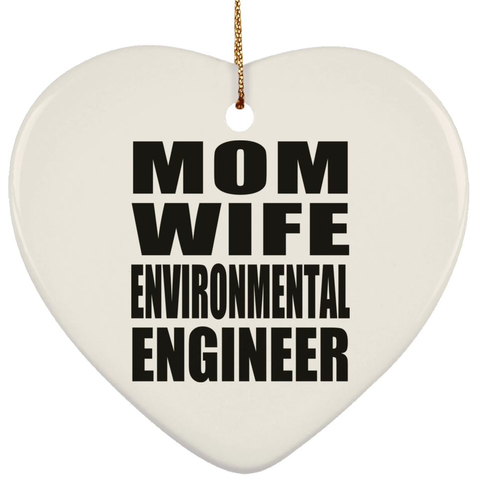 Mom Wife Environmental Engineer - Heart Ornament