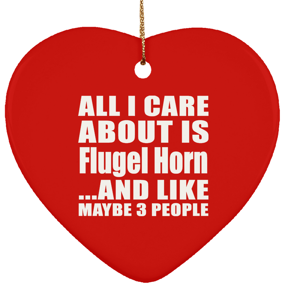 All I Care About Is Flugel Horn - Heart Ornament