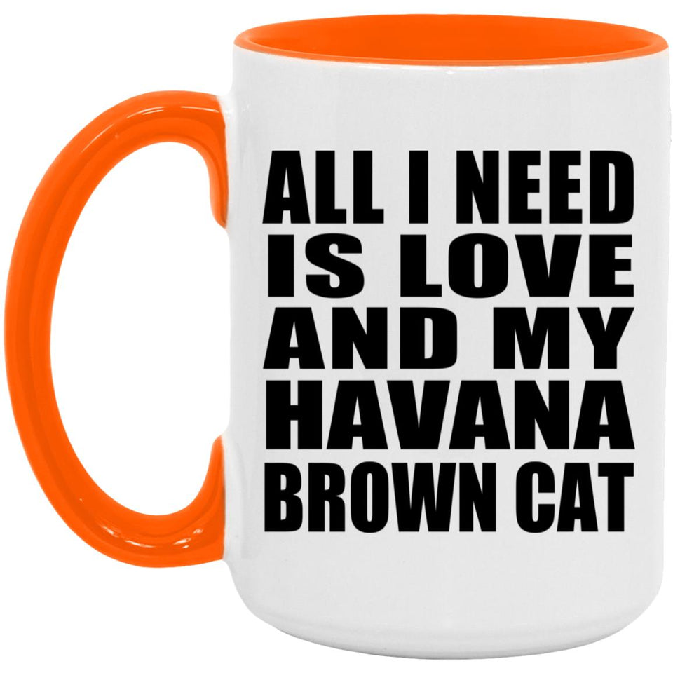 All I Need Is Love And My Havana Brown Cat - 15oz Accent Mug Orange