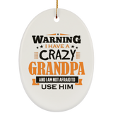 Warning I Have A Crazy Grandpa & I Am Not Afraid To Use Him - Oval Ornament