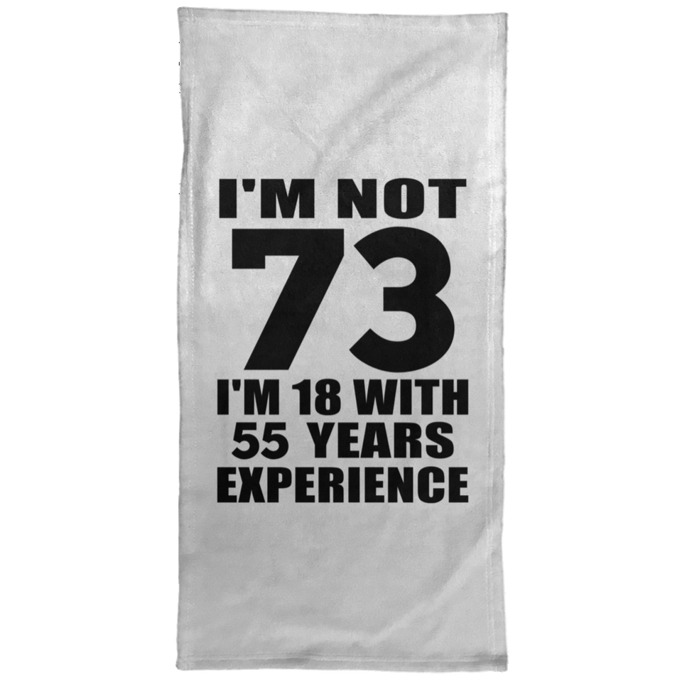 73rd Birthday I'm Not 73 I'm 18 With 55 Years Experience - Hand Towel