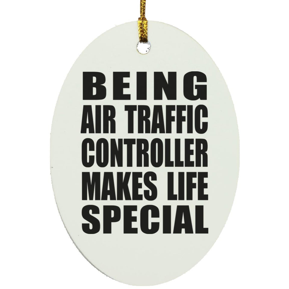 Being Air Traffic Controller Makes Life Special - Oval Ornament
