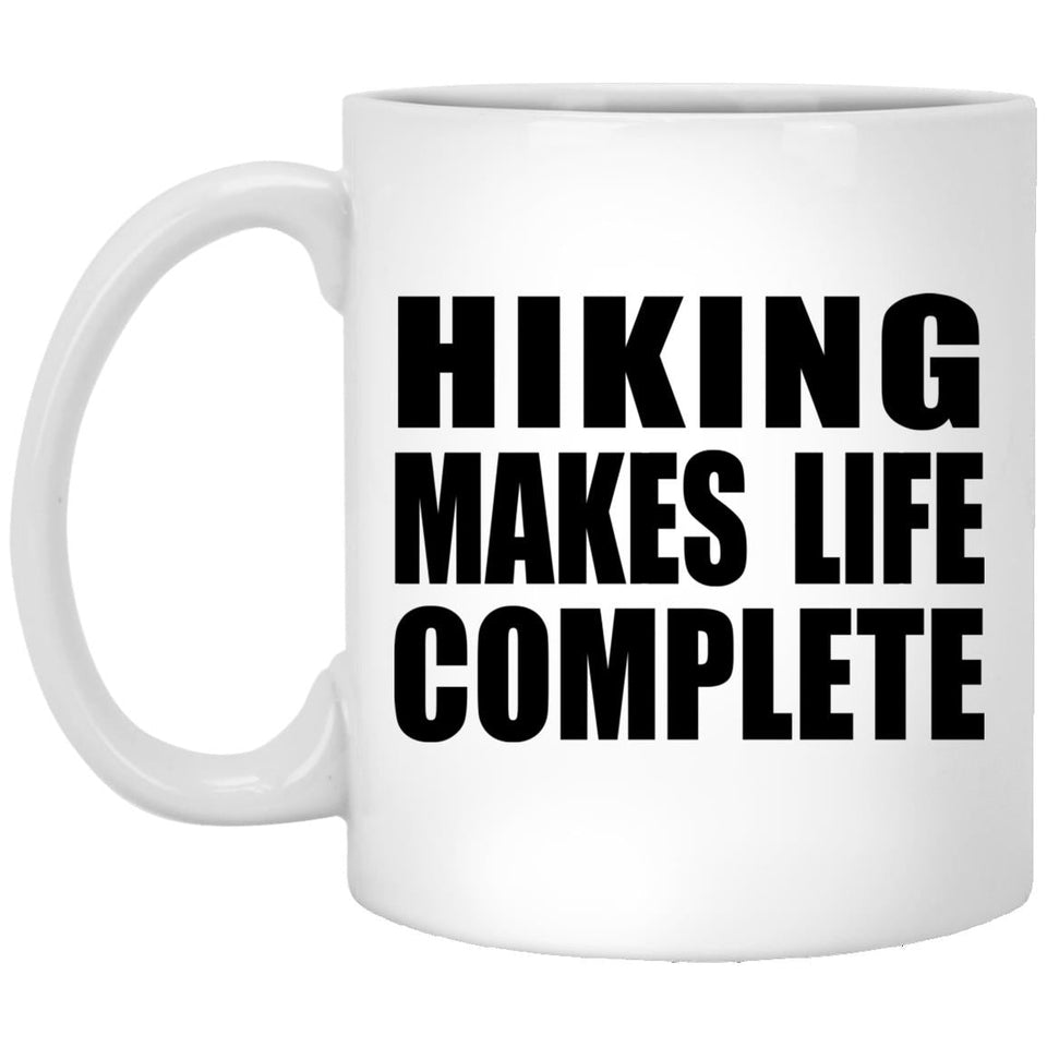 Hiking Makes Life Complete - 11oz Coffee Mug