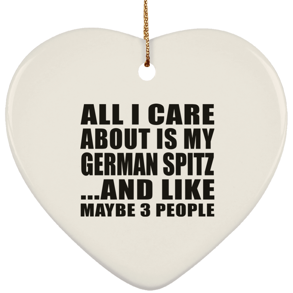 All I Care About Is My German Spitz - Heart Ornament