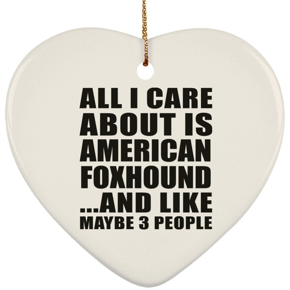 All I Care About Is American Foxhound - Heart Ornament