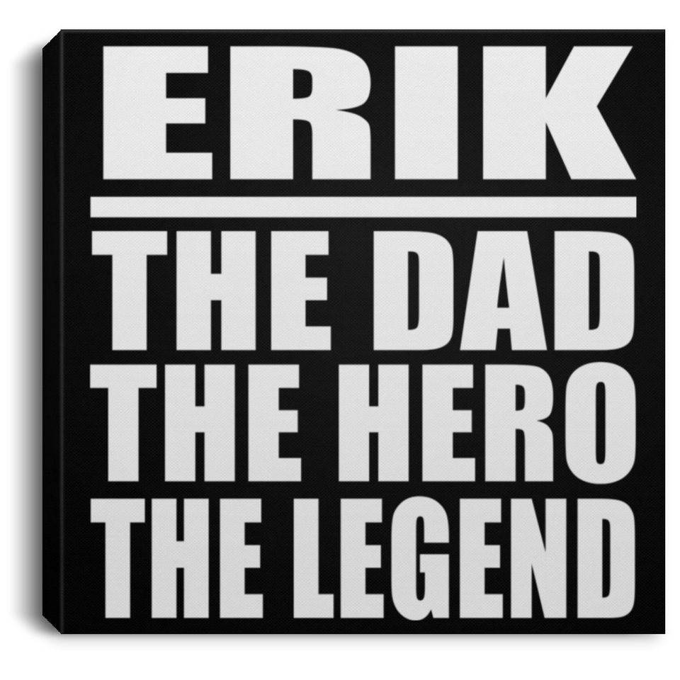 Erik The Dad The Hero The Legend - Canvas Square
