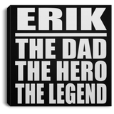 Erik The Dad The Hero The Legend - Canvas Square