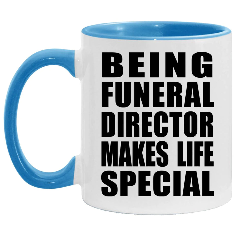 Being Funeral Director Makes Life Special - 11oz Accent Mug Blue