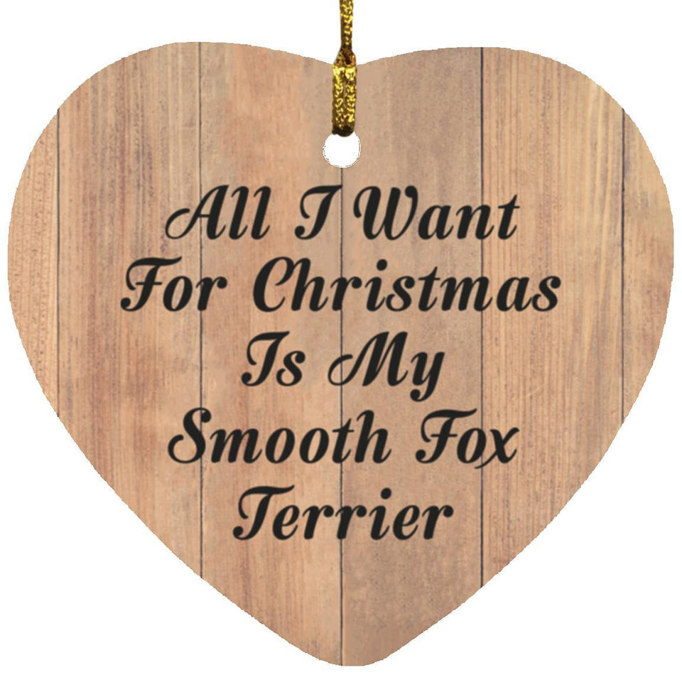 All I Want For Christmas Is My Smooth Fox Terrier - Heart Ornament C