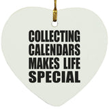 Collecting Calendars Makes Life Special - Heart Ornament