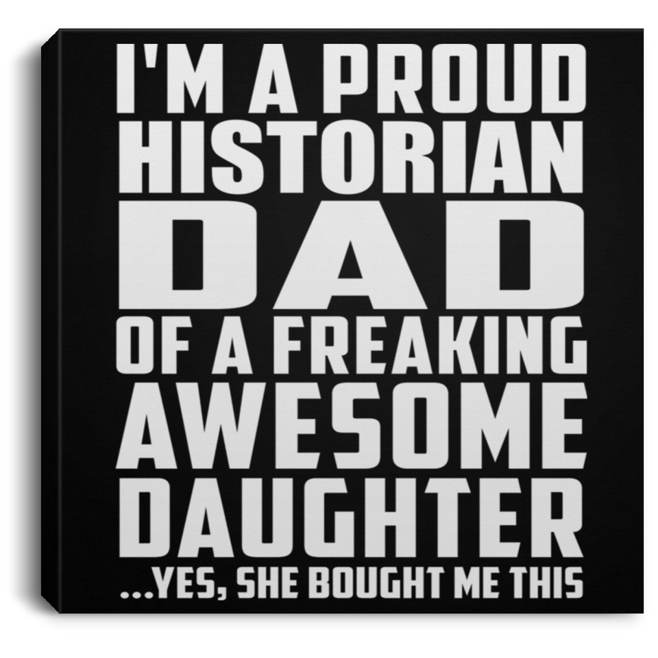Proud Historian Dad Of Awesome Daughter - Canvas Square
