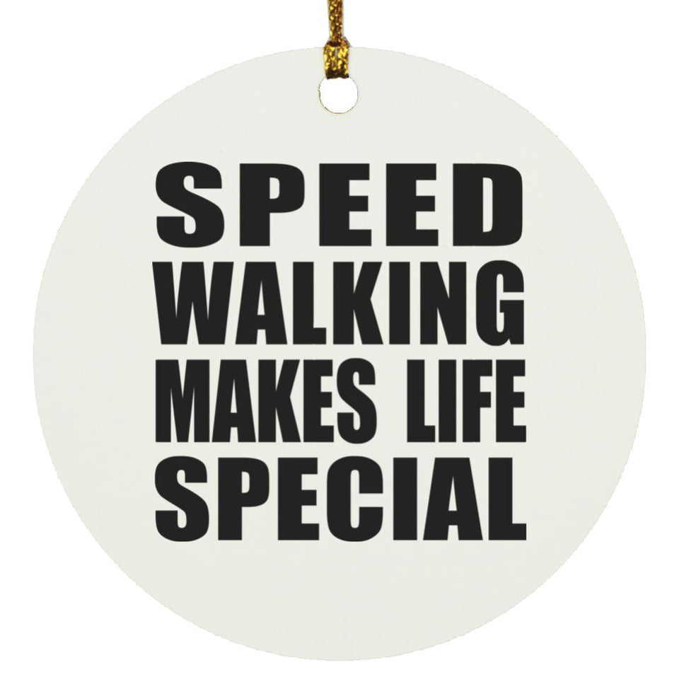 Speed Walking Makes Life Special - Circle Ornament