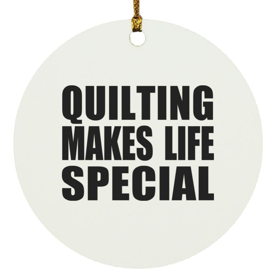 Quilting Makes Life Special - Circle Ornament