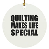 Quilting Makes Life Special - Circle Ornament