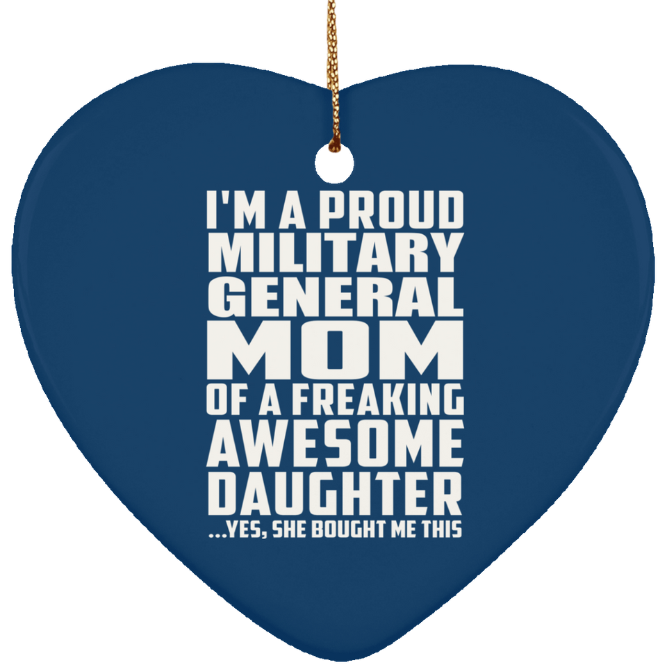 Proud Military General Mom Of Awesome Daughter - Heart Ornament