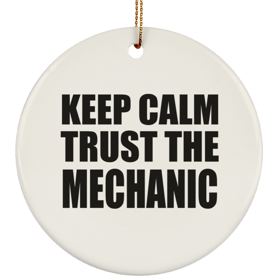 Keep Calm and Trust The Mechanic - Circle Ornament